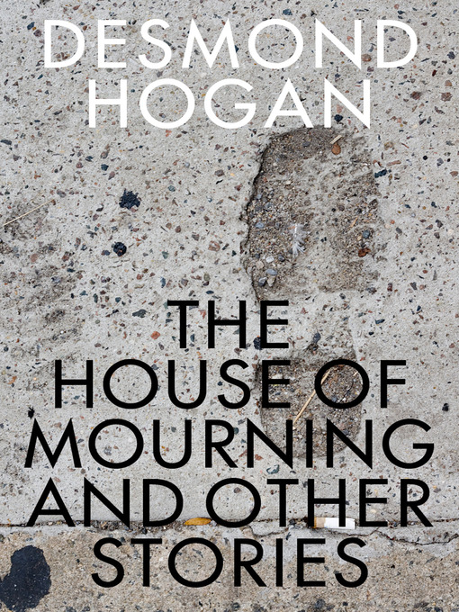 Title details for House of Mourning and Other Stories by Desmond Hogan - Available
